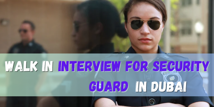 walk in interview for security guard in Dubai