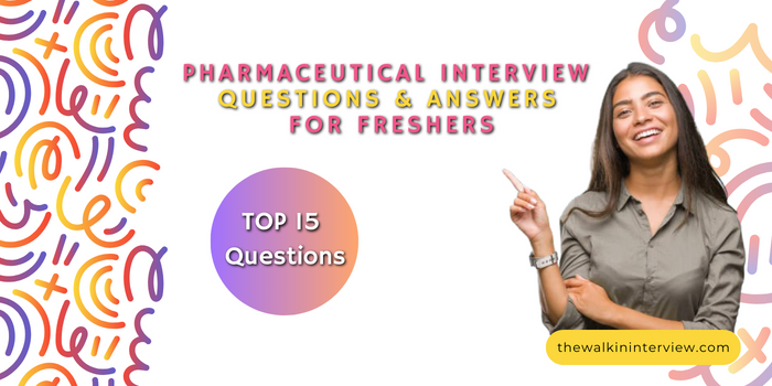 pharmaceutical interview questions and answers for freshers